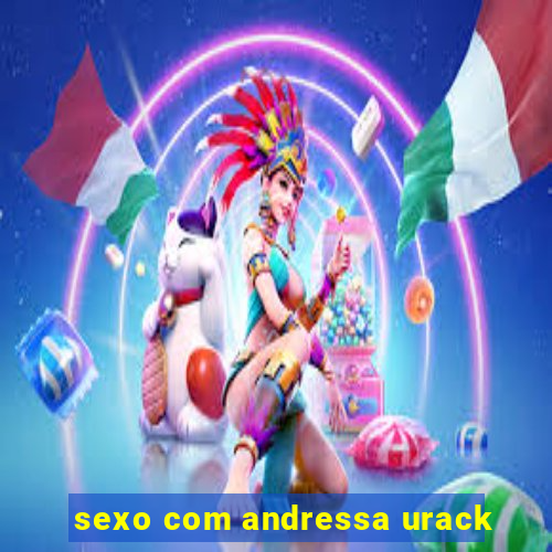 sexo com andressa urack